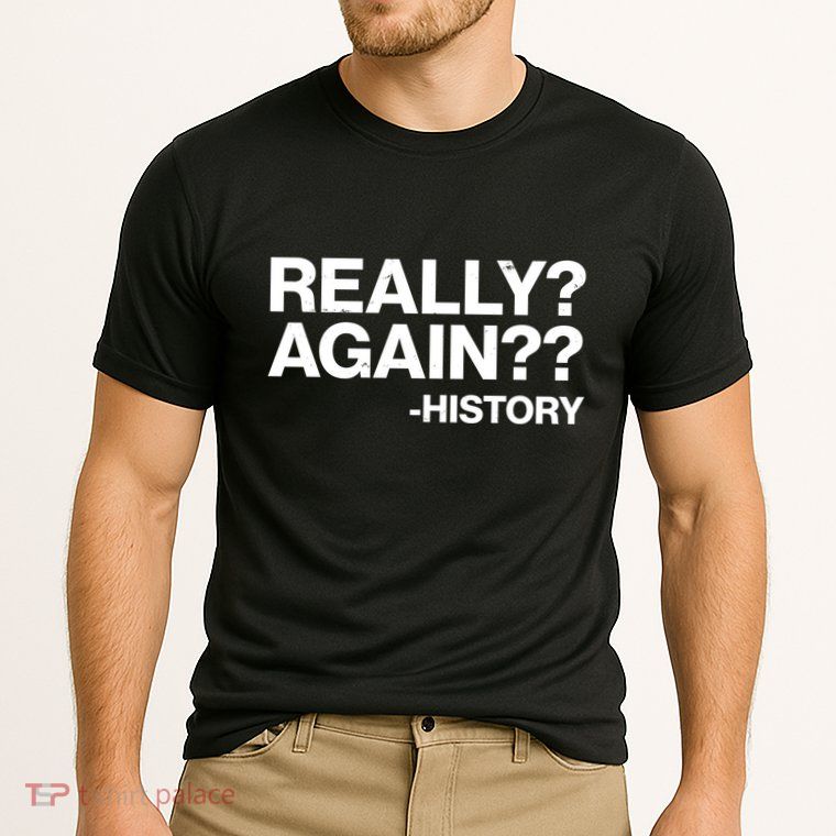 Funny Really Again History Performance Shirt