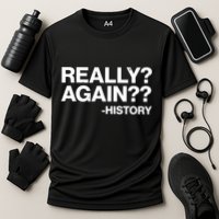 Funny Really Again History Performance Shirt