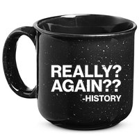 Funny Really Again History 15oz Campfire Ceramic Mug