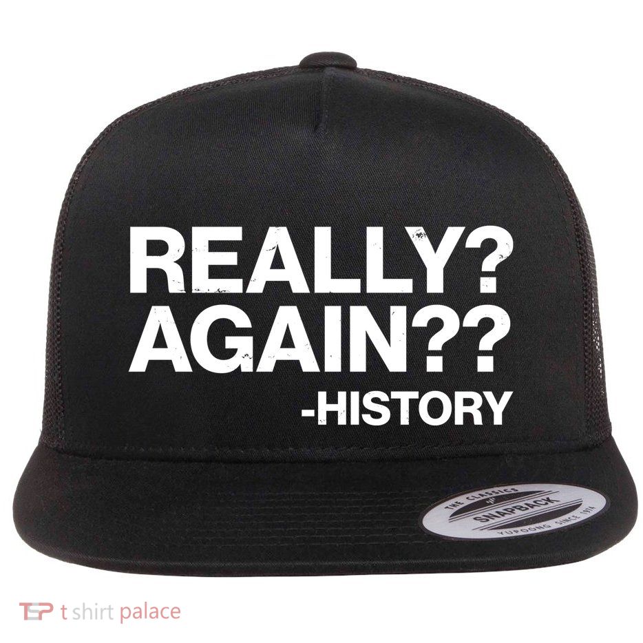 Funny Really Again History Flatbill Hat