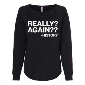 Funny Really Again History Womens California Wash Sweatshirt