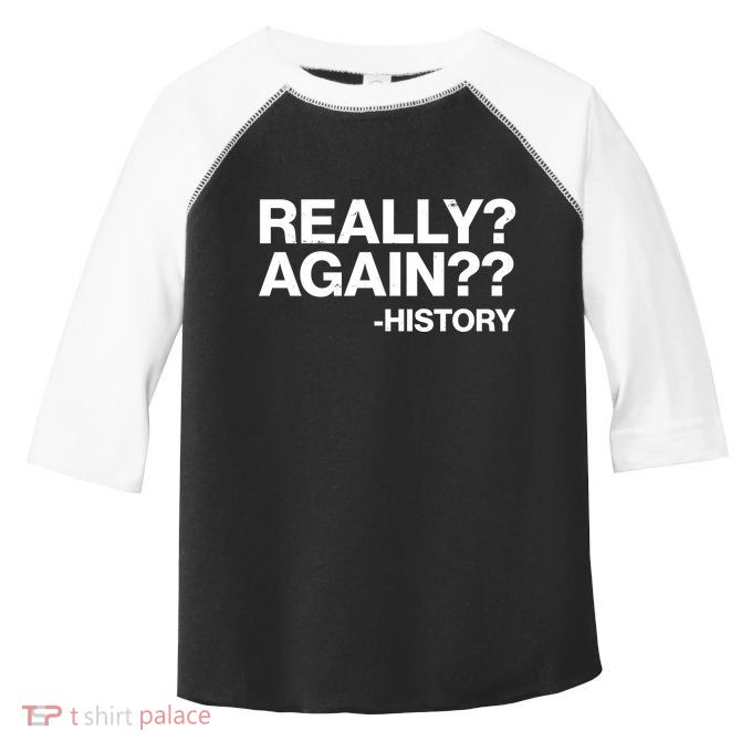 Funny Really Again History Toddler Fine Jersey T-Shirt