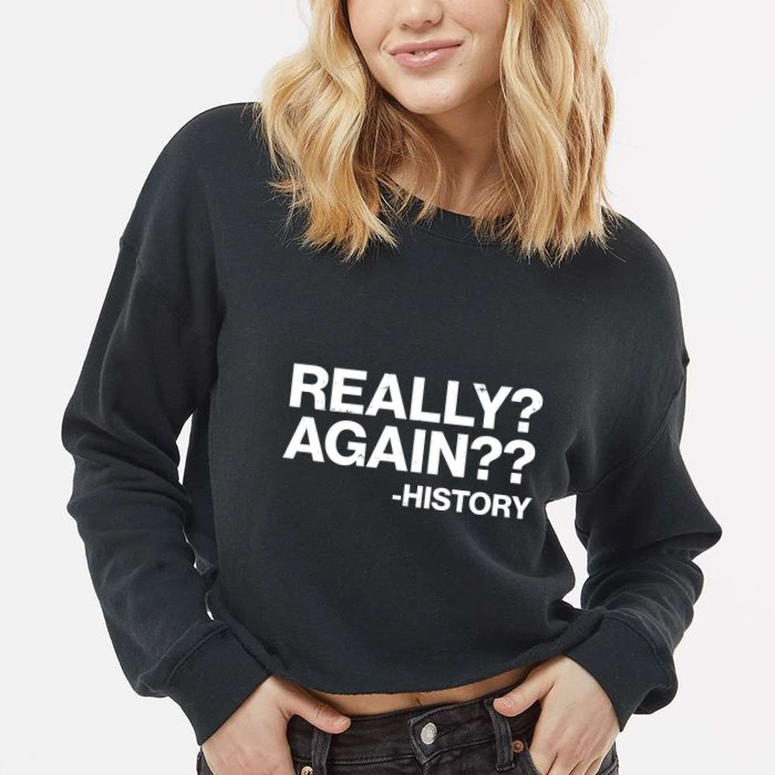 Funny Really Again History Cropped Pullover Crew