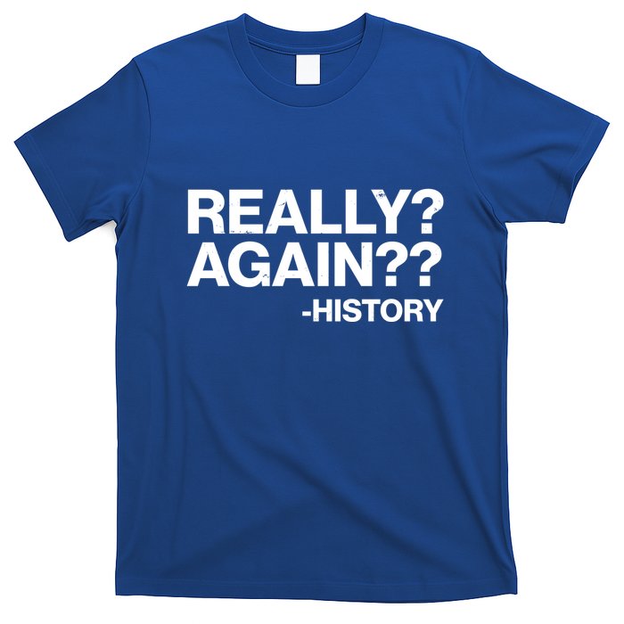 Funny Really Again History T-Shirt