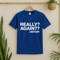 Funny Really Again History T-Shirt