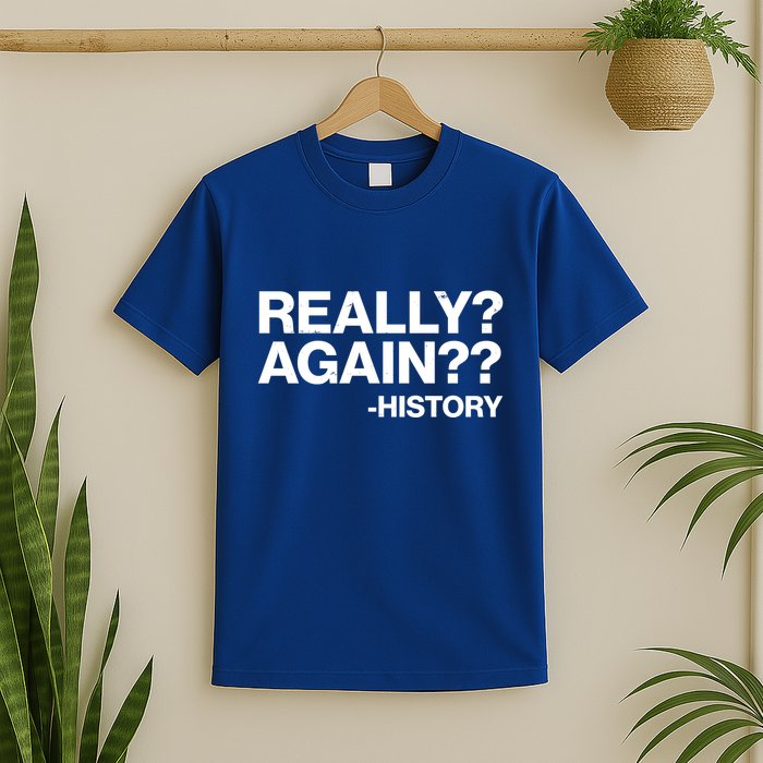 Funny Really Again History T-Shirt