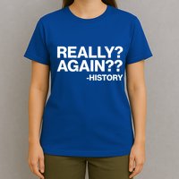 Funny Really Again History T-Shirt