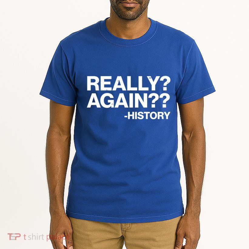 Funny Really Again History Tall T-Shirt