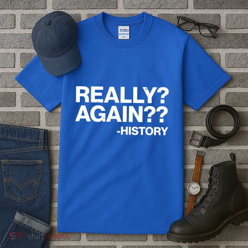 Funny Really Again History Tall T-Shirt