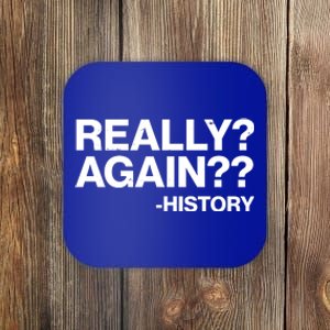 Funny Really Again History Coaster