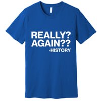 Funny Really Again History Premium T-Shirt
