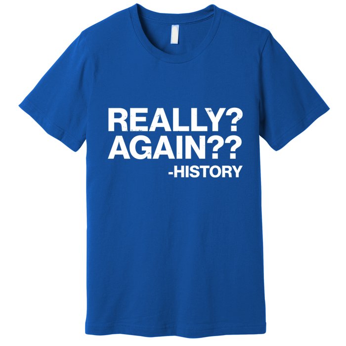 Funny Really Again History Premium T-Shirt