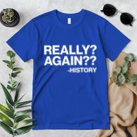 Funny Really Again History Premium T-Shirt
