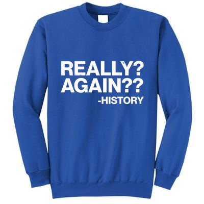 Funny Really Again History Tall Sweatshirt
