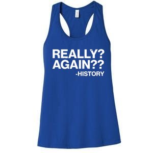 Funny Really Again History Women's Racerback Tank