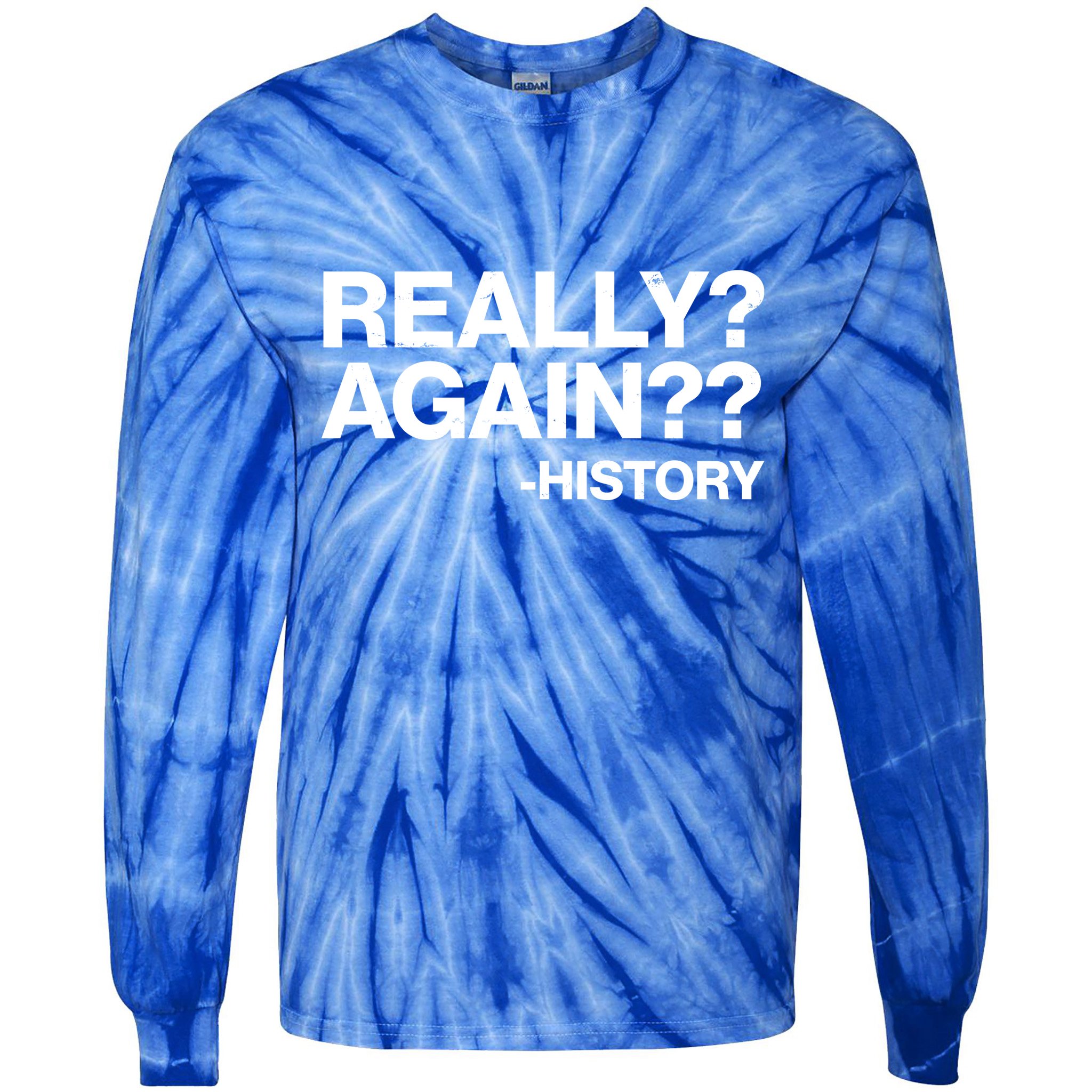 Funny Really Again History Tie-Dye Long Sleeve Shirt