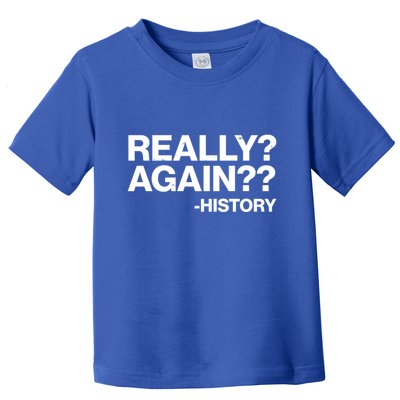 Funny Really Again History Toddler T-Shirt