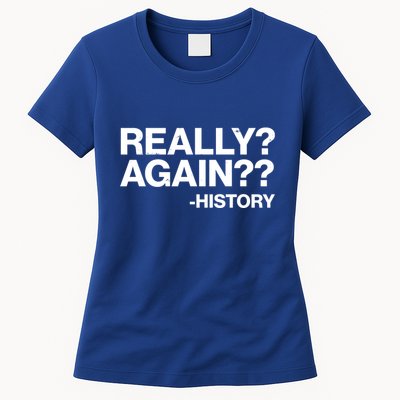 Funny Really Again History Womens T-Shirt