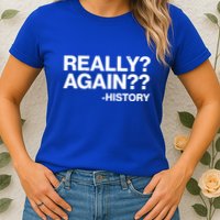 Funny Really Again History Womens T-Shirt