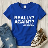 Funny Really Again History Womens T-Shirt