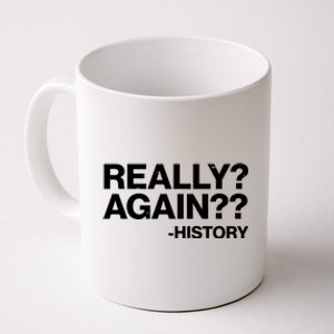 Funny Really Again History Coffee Mug