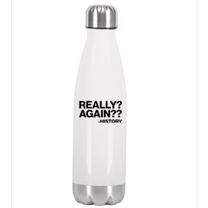 Funny Really Again History Stainless Steel Insulated Water Bottle