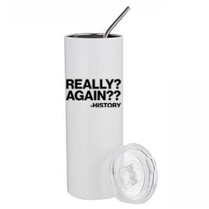 Funny Really Again History Stainless Steel Tumbler