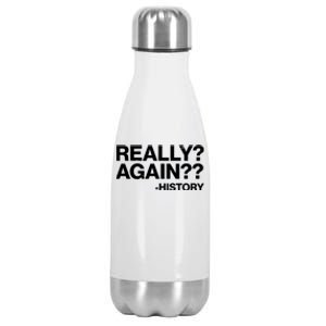 Funny Really Again History Stainless Steel Insulated Water Bottle