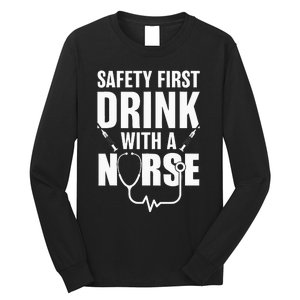 Funny RN Appreciation Gift Safety First Drink With A Nurse Long Sleeve Shirt