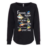 Fishing Rods Are Like Potato Chips You CanT Have Just One Womens California Wash Sweatshirt