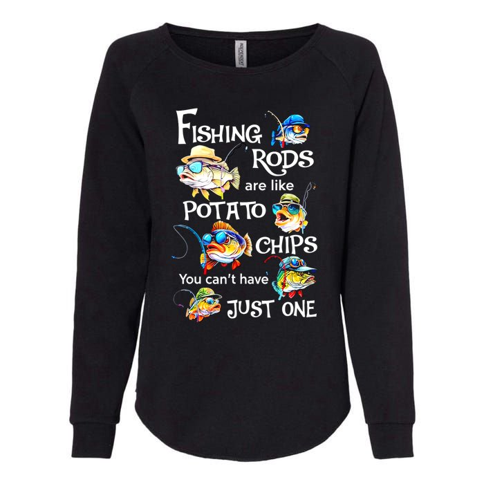 Fishing Rods Are Like Potato Chips You CanT Have Just One Womens California Wash Sweatshirt