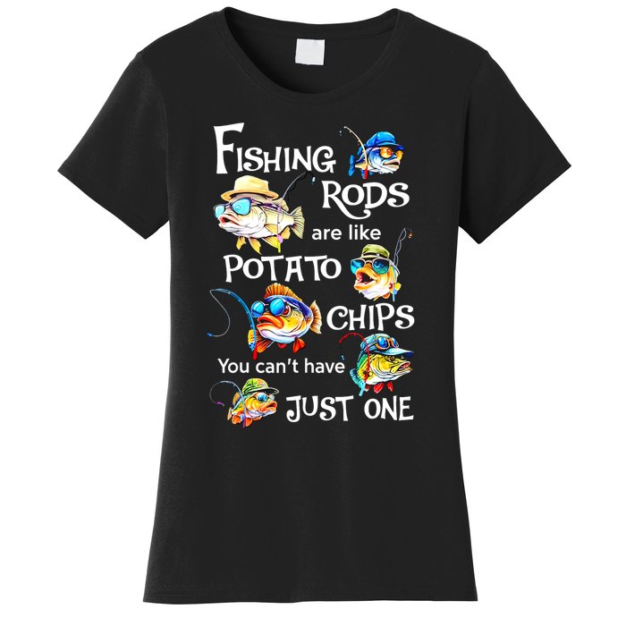 Fishing Rods Are Like Potato Chips You CanT Have Just One Women's T-Shirt