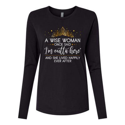 Funny Retirement A Wise Woman Once Said I'm Outta Here Womens Cotton Relaxed Long Sleeve T-Shirt