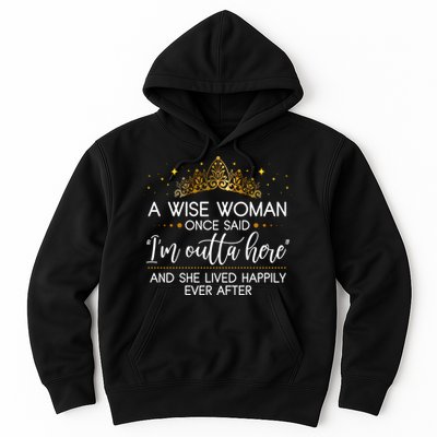 Funny Retirement A Wise Woman Once Said I'm Outta Here Hoodie