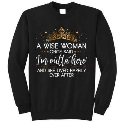 Funny Retirement A Wise Woman Once Said I'm Outta Here Sweatshirt
