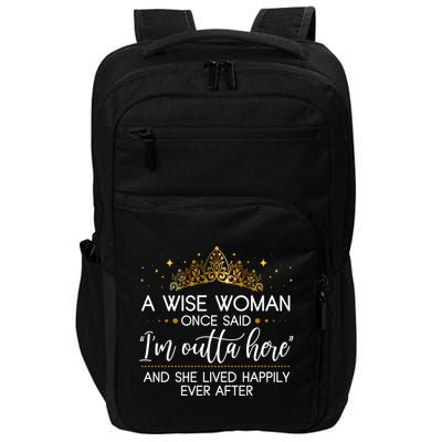 Funny Retirement A Wise Woman Once Said I'm Outta Here Impact Tech Backpack