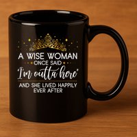 Funny Retirement A Wise Woman Once Said I'm Outta Here 11oz C Handle Ceramic Mug