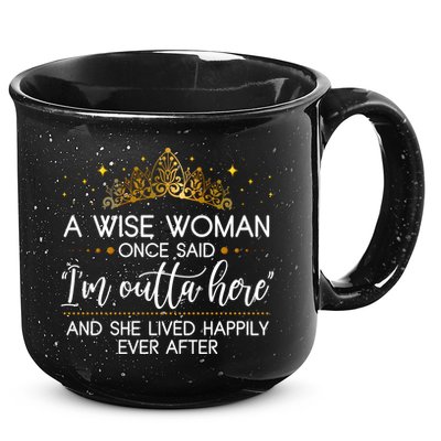 Funny Retirement A Wise Woman Once Said I'm Outta Here 15oz Campfire Ceramic Mug