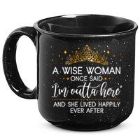 Funny Retirement A Wise Woman Once Said I'm Outta Here 15oz Campfire Ceramic Mug
