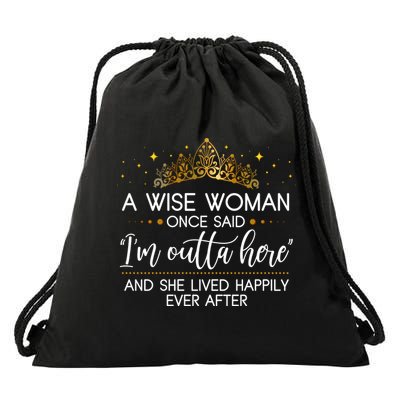 Funny Retirement A Wise Woman Once Said I'm Outta Here Drawstring Bag