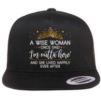 Funny Retirement A Wise Woman Once Said I'm Outta Here Flatbill Hat