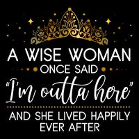 Funny Retirement A Wise Woman Once Said I'm Outta Here Flatbill Hat