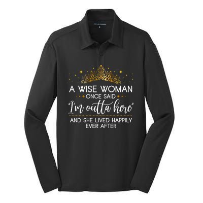 Funny Retirement A Wise Woman Once Said I'm Outta Here Silk Touch Performance Long Sleeve Polo