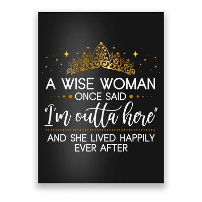 Funny Retirement A Wise Woman Once Said I'm Outta Here Poster