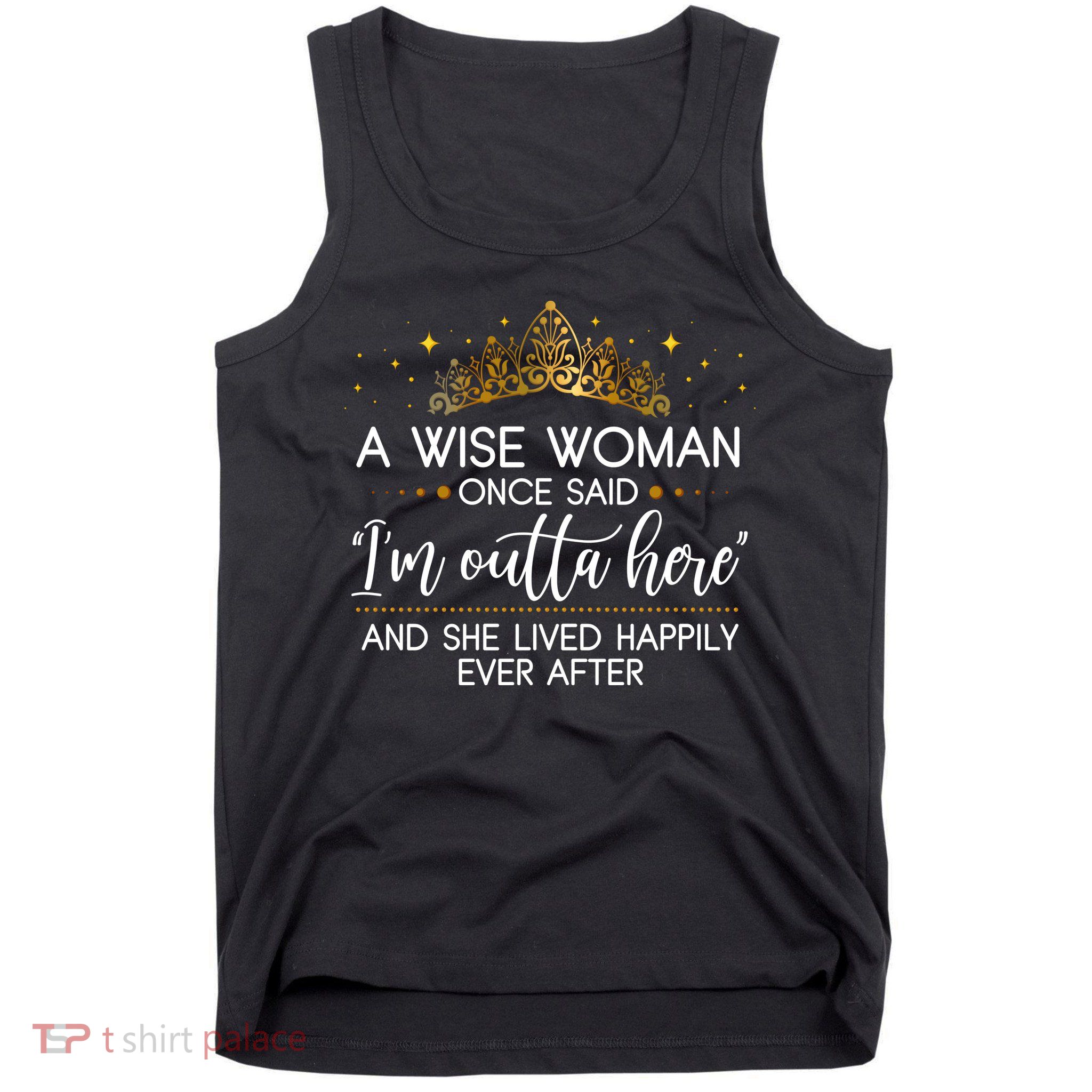 Funny Retirement A Wise Woman Once Said I'm Outta Here Tank Top