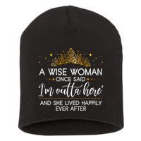 Funny Retirement A Wise Woman Once Said I'm Outta Here Short Acrylic Beanie