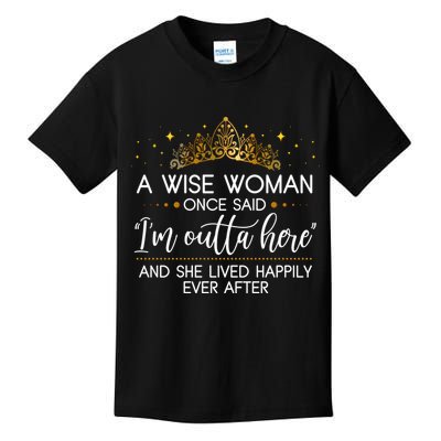 Funny Retirement A Wise Woman Once Said I'm Outta Here Kids T-Shirt
