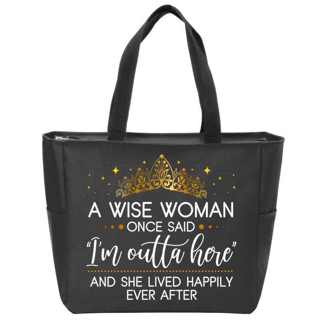 Funny Retirement A Wise Woman Once Said I'm Outta Here Zip Tote Bag