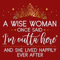 Funny Retirement A Wise Woman Once Said I'm Outta Here Cooling Performance Crew T-Shirt
