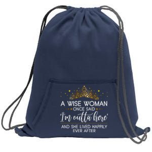 Funny Retirement A Wise Woman Once Said I'm Outta Here Sweatshirt Cinch Pack Bag